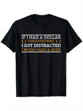 Men's T-Shirt I Got Distracted With Witty Dollar Beer Inspired Quotes Typography