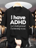 Men's T-Shirt I Have ADHD Lets Both Pretend I Am Listening To You Bold Statement Typography Black T Shirt