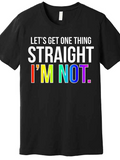 Men's T-Shirt Lets Get One Thing Straight Im Not Rainbow Pride Statement Lettering