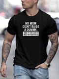 Men's T-Shirt My Mom Did Not Raise A Dummy Funny Bold Text Statement Shirt