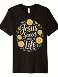 Men's T-Shirt Jesus Saved My Life With Blooming Sunflowers And Green Leaves Surrounded By Nature