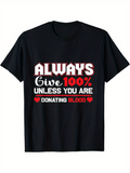 Men's T-Shirt Always Give One Hundred Percent Unless You Are Donating Blood T Shirt