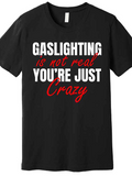 Men's T-Shirt Gaslighting Is Not Real Youre Just Crazy Bold Red Statement Tee
