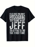 Men's T-Shirt If At First You Dont Succeed Try Doing What Jeff Told You To Do The First Time Distressed White Letters On Solid Black T Shirt