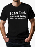 Men's T-Shirt I Can Fart And Walk Away Whats Your Superpower Bold White Letters Statement