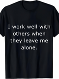 Men's T-Shirt I Work Well With Others When They Leave Me Alone Minimalist Quote Statement Text