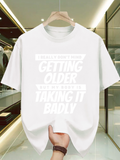 Men's T-Shirt I Really Dont Mind Getting Older But My Body Is Taking It Badly Bold White Lettered Typography