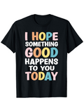 Men's T-Shirt I Hope Something Good Happens To You Today Multicolored Bold Text On Black Cotton Shirt