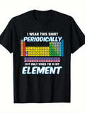 Men's T-Shirt I Wear This Shirt Periodically Colorful Science Theme Periodic Table Element