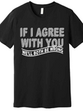 Men's T-Shirt If I Agree With You We Will Both Be Wrong Bold Letters With Playful Modern Statement T Shirt