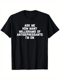 Men's T-Shirt Ask Me How Many Milligrams Of Antidepressants Im On Bold Statement Tee