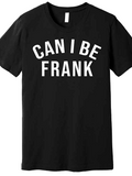 Men's T-Shirt Can I Be Frank Simple Bold Lettering Statement T Shirt