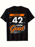 Men's T-Shirt I Make Forty Two Look Good Birthday Number Print