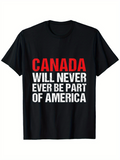 Men's T-Shirt Canada Will Never Ever Be Part Of America Bold Statement Slogan Typography Shirt