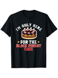 Men's T-Shirt Im Only Here For The Classic Chocolate Layered Dessert Black Forest Cake