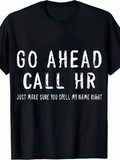 Men's T-Shirt Go Ahead Call HR Just Make Sure You Spell My Name Right Funny Bold White Letters T Shirt
