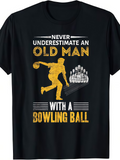 Men's T-Shirt Never Underestimate An Old Man Striking Pins With A Bowling Ball