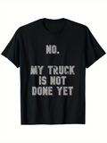 Men's T-Shirt No My Truck Is Not Done Yet Bold Statement Text