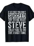 Men's T-Shirt If At First You Dont Succeed Try Doing What Steve Told You To Do The First Time Bold Motivation Quote T Shirt