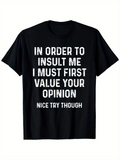 Men's T-Shirt In Order To Insult Me I Must First Value Your Opinion Nice Try Though Bold Statement Typography Shirt
