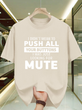 Men's T-Shirt I Didnt Mean To Push All Your Buttons I Was Just Looking For Mute Typography Print