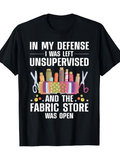 Men's T-Shirt In My Defense I Was Left Unsupervised With Sewing Supplies And Fabric Store