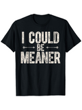 Men's T-Shirt I Could Be Meaner Distressed Vintage Style On Black Cotton T Shirt