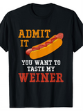 Men's T-Shirt Admit It You Want To Taste My Weiner With Grilled Hot Dog Under Bold Letters