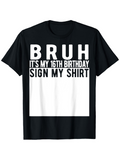 Men's T-Shirt Bruh Its My 16th Birthday Sign My Shirt Bold Text Birthday Shirt