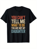 Men's T-Shirt You Cant Tell Me What To Do You Are Not My Daughter Vintage Style Statement Text Tee
