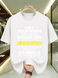 Men's T-Shirt I Am A Spoiled Husband Loved By Awesome Wife Statement Typography Letter Print Shirt