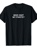 Men's T-Shirt Who Shit My Pants Bold White Sentence Centered On Black Shirt