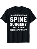 Men's T-Shirt I Made It Through Spine Surgery Whats Your Superpower Motivational Slogan With Large Bold White Letters T Shirt