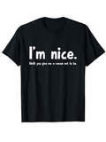 Men's T-Shirt Im Nice Until You Give Me A Reason Not To Be Bold Statement Typography