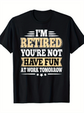 Men's T-Shirt Im Retired Youre Not Have Fun At Work Tomorrow Bold Text Statement Black T Shirt