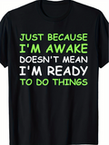 Men's T-Shirt Just Because I Am Awake Ready To Do Things Slogan Tee