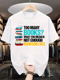 Men's T-Shirt Too Many Books Bookshelves Stack Colorful Quote Shelf