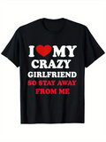 Men's T-Shirt I Love My Crazy Girlfriend So Stay Away From Me Bold Letter Design Statement