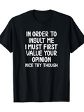 Men's T-Shirt In Order To Insult Me I Must First Value Your Opinion Nice Try Though Bold White Letters On Black Cotton T Shirt