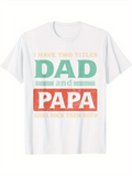 Men's T-Shirt I Have Two Titles Dad And Papa Bold Lettered Proud Statement