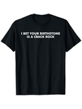 Men's T-Shirt I Bet Your Birthstone Is A Crack Rock White Bold Letters Minimalist Typography