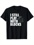 Men's T-Shirt I Still Play With Blocks Retro Engine Machine Among Bold White Letters