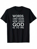 Men's T-Shirt Words Cannot Describe How Good God Is To Me Bright Inspirational Statement Black Shirt