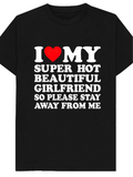 Men's T-Shirt I Love My Super Hot Beautiful Girlfriend Bold Statement Text Design
