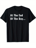 Men's T-Shirt At The End Of The Day Bold White Lettering Classic Cotton T Shirt