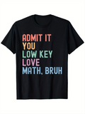 Men's T-Shirt Admit It You Low Key Love Math Bruh Colorful Bold Lettering Statement