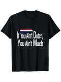 Men's T-Shirt If You Aint Dutch You Aint Much Bold Colors With Striking Typography Over Black Fabric T Shirt