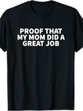 Men's T-Shirt Proof That My Mom Did A Great Job Bold White Lettering On Classic Black Cotton Tee