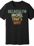 Men's T-Shirt Because Im Michel Thats Why Bold Colorful Handwritten Lettering T Shirt