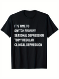 Men's T-Shirt Its Time To Switch From My Seasonal Depression To My Regular Clinical Depression Statement